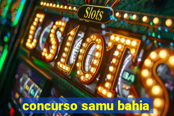 concurso samu bahia